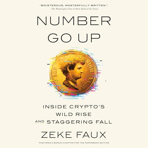 Number Go Up: Inside Crypto's Wild Rise and Staggering Fall