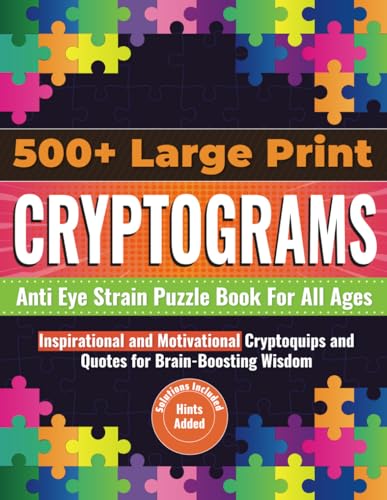500+ Large Print Cryptogram Puzzle Book for All Ages: Inspirational and Motivational Cryptoquips and Quotes for Brain-Boosting Wisdom.